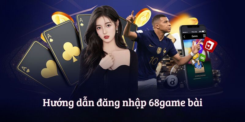 Hướng dẫn đăng nhập 68game bài
